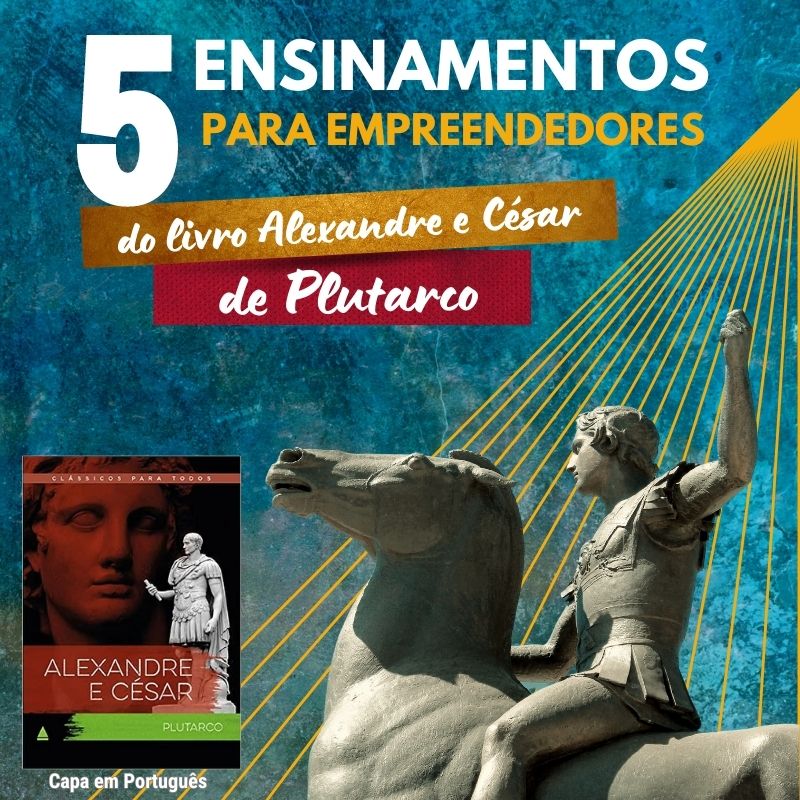 5 Ensinamentos para empreendedores do livro Alexandre e César de Plutarco