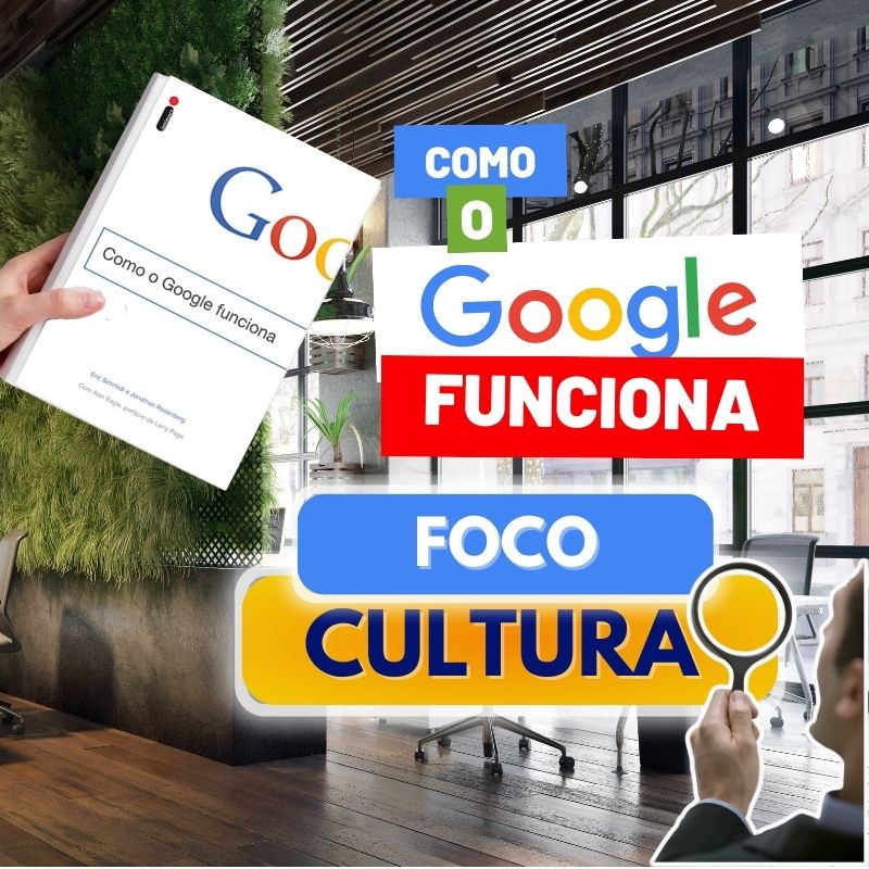 Como o Google funciona – Foco na cultura!